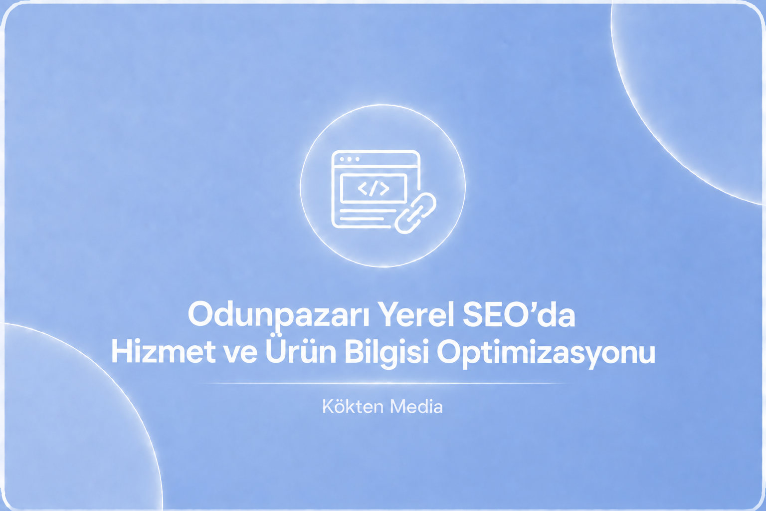 Odunpazarı Yerel SEO’da Hizmet ve Ürün Bilgisi Optimizasyonu